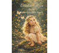 Charlotte Wren and the Whispering Fairy Forest (Charlotte Wren’s World)