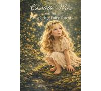 Charlotte Wren and the Whispering Fairy Forest (Charlotte Wren’s World)