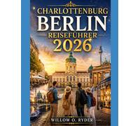 CHARLOTTENBURG BERLIN REISEFÜHRER 2026 (WISE TRAVEL)