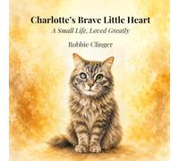 Charlotte's Brave Little Heart: A Small Life, Loved Greatly