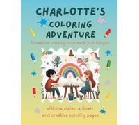 Charlotte's Coloring Adventure: Personalized Coloring Book for Creative Kids with Animals, Nature, Mandalas & Activity Pages | 32 Pages of Coloring ... for Charlotte | Perfect Gift for Girls & Boys