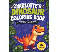 Charlotte's Dinosaur Coloring book: Bold & Easy Coloring Pages for Kids Ages 3-100