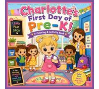 Charlotte's First Day of Pre-K: A First Day of Preschool Coloring & Activity Book for Girls Ages 3-5 with Tracing, Early Learning, School Activities, ... & Fun (The Amazing Adventures of Charlotte)