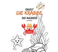 Charly die Krabbe - Mein Abenteuer-Malbuch: Spannende Abenteuer und Freunde zum Ausmalen für Kinder von 3 bis 5 Jahren