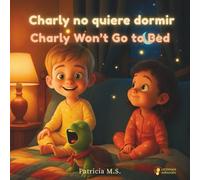 Charly no quiere dormir / Charly Won’t Go to Bed: Un cuento ilustrado bilingüe (Español-Inglés) para soñar, aprender y dormir en calma (Los Minicuentos de Charly y Laia)