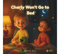Charly Won’t Go to Bed: A gentle bedtime story about dreams, hugs, and starry nights (Los minicuentos de Charly y Laia)