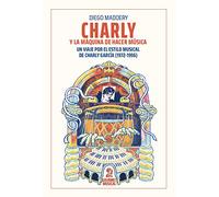 CHARLY Y LA MAQUINA DE HACER MUSICA. UN VIAJE POR EL ESTILO MUSICAL DE CHARLY GARCIA (1972-1996)