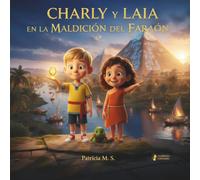 Charly y Laia en la Maldición del Faraón: Un cuento ilustrado de aventuras, magia y emociones (para niños de 4 a 9 años) (Las aventuras de Charly y Laia)