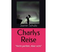 Charlys Reise: "Nicht perfekt. Aber echt"