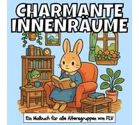 CHARMANTE INNENRÄUME: Ein MALBUCH für alle Altersgruppen. Therapeutisch, Entspannend, Stressabbau & Angstlinderung - Ideal für Achtsamkeit, ... Illustrationen von FLV (Malbücher)