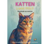 charmante katten - Kleur op Nummer voor Volwassenen: Ontspannend Low Poly Katten Kleurboek: 25 Unieke Geometrische Katten voor Stressvermindering en Mindfulness.