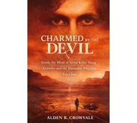 Charmed by the Devil: Inside the Mind of Serial Killer Doug Gretzler and the Journalist Who Got Too Close