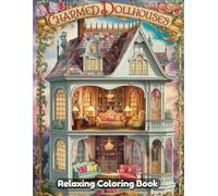 Charmed Dollhouses: Whimsical Coloring Book for Adults & Kids - Magical Miniature Homes, Fairy Furniture, Cozy Tiny Rooms, Enchanted Interiors & Delightful Fantasy Dollhouse Designs
