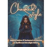 Charmed Style: A Magical Fashion Coloring Book for Adults Featuring Elegant Witchcore Outfits, Accessories & Enchanting Details in Spellbound Moonlight Hollow (Spellbound in Moonlight Hollow)