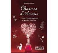 Charmes d'amour: La magie au service de l'amour, du foyer et de la beauté