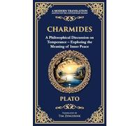 Charmides: A Philosophical Discussion on Temperance - Exploring the Meaning of Inner Peace (Deluxe Hardbound Edition): 364 (Library of Alexandria)