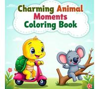 Charming Animal Moments: A Cozy Coloring Book for Teens and Adults: Relax and Unwind with 50 Cute Animal Scenes Featuring Everyday Fun Like Cooking, ... More - Stress Relief Coloring for All Ages