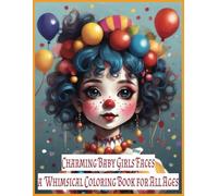 Charming Baby Girls Faces a Whimsical Coloring Book for All Ages: 60 Detailed Illustration Pages for Creative Relax Large Print (Coloring Books for Kids)