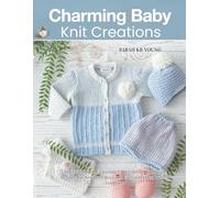 Charming Baby Knit Creations: A Detailed Book Featuring 25 Delightful Handmade Designs for Newborn Boys and Girls with Step by Step Guidance