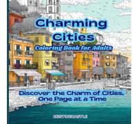 Charming Cities: A Coloring Book Featuring 40 Quaint Village Lanes and Beautiful Views of Mountains, Lakes and Sea