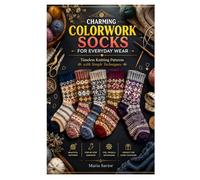 CHARMING COLORWORK SOCKS FOR EVERYDAY WEAR: Timeless Knitting Patterns with Simple Techniques