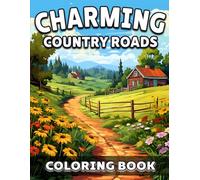 Charming Country Roads Coloring Book: A Relaxing Coloring Book for Adults Featuring Beautiful Country Paths, Cozy Cabins, Rustic Landscapes and Peaceful Road Scenes for Stress Relief and Mindfulness