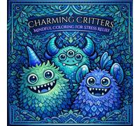 Charming Critters: Mindful Coloring and Stress Relief: This coloring book offers a delightful collection of charming monsters, providing adults with a ... creative experience to alleviate stress