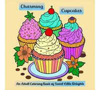 Charming Cupcakes: An Adult Coloring Book of Sweet Little Delights