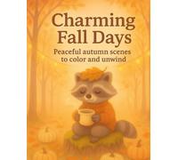Charming Fall Days, Autumn Hygge Coloring Book: Peaceful Autumen themes to color and unwind (Charming and Cozy)