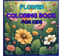 Charming Flower Coloring Book For Kids: Learn and Color the Beautiful Flowers to relax your mind and enhance your Hobby!