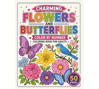 Charming Flowers and Butterflies Color by Number Coloring Book for Adults: Calming Garden Flowers & Graceful Butterflies | A Large Print Color by Number Book for Creative Relaxation