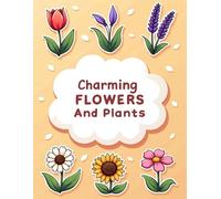 Charming Flowers and Plants: Coloring Book for Girls, Young Adults and Boys with Easy and Big Designs for Relaxation Showcasing Flowers, Leaves, Garden, Spring, Plants and More
