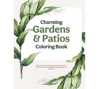 Charming Gardens & Patios Coloring Book: An Adult Coloring Book Featuring Cozy Outdoor Nooks, Secret Gardens, and Peaceful Backyard Escapes for Relaxation (Charming Nature - coloring books)