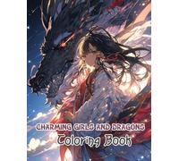 Charming Girls And Dragons Coloring Book: Step Into a Fantasy Realm Filled With Graceful Girls and Epic Dragons