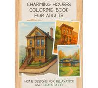 Charming Houses Coloring Book for Adults: Home Designs for Relaxation and Stress Relief