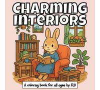 CHARMING INTERIORS: A COLORING BOOK for all ages. Therapeutic, Relaxing, Stress Relief & Anxiety Reduction - Ideal for Mindfulness, Creativity & Daily ... Pages & High-Quality Illustrations by FLV
