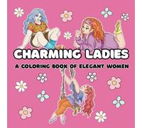 CHARMING LADIES: A Coloring Book of Elegant Women