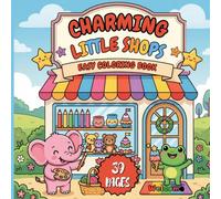 Charming Little Shops Easy Coloring Book: 39 Pages of Cozy Storefronts, Cute Boutique Designs and Relaxing Easy-to-Color Scenes for Creative Fun and Stress Relief