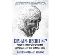 Charming or Chilling? Signs to Notice When You Are Approached by the Criminal Mind: Recognizing Manipulative Behaviors Before They Become a Part of Your Life