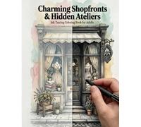 Charming Shopfronts & Hidden Ateliers: An Ink Tracing Coloring Book for Adults: Boutiques and craft workshops with watercolor backgrounds and light gray outlines to trace with a fine-tip pen