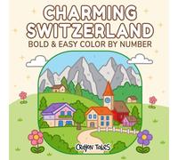 Charming Switzerland Color by Number: Bold and Easy Coloring Book for Adults and Kids Featuring Cozy Villages, Swiss Alps and Scenic Landscapes (Bold and Easy Color by Number Coloring Books)