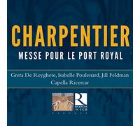 Capella Ricercar, Jill Feldman, Isabelle Poulenard, Greta De Reyghere - Charpentier: Messe Pour Le Port Royal (In Eco)