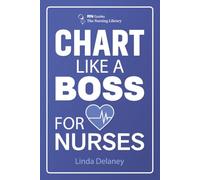 Chart Like a BOSS for Nurses: The New Nurse's Charting Guide with 42 Before-and-After Notes, SBAR Scripts, Report Sheets, and Cheat Sheets for Legally Defensible Documentation (RN Guides)