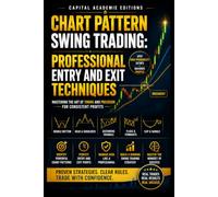 CHART PATTERN SWING TRADING: PROFESSIONAL ENTRY AND EXIT TECHNIQUES: Stop guessing your entries and exits. Learn how to read chart patterns, confirm ... Technical Analysis, Risk Management, and Pro)