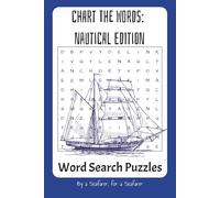 Chart The Words: Nautical Edition: Word Search Puzzles by a Seafarer, for a Seafarer - 6x9 Inches, 110 Pages, 50+ Puzzles!