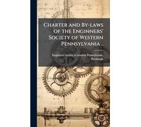 Charter and By-laws of the Enginners' Society of Western Pennsylvania ..