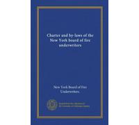 Charter and by-laws of the New York board of fire underwriters