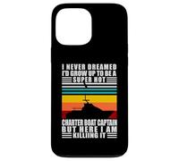 Charter Boat Captain I Never Dreamed I Would Run A Charter Carcasa para iPhone 13 Pro MAX