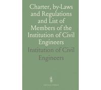 Charter, by-Laws and Regulations and List of Members of the Institution of Civil Engineers
