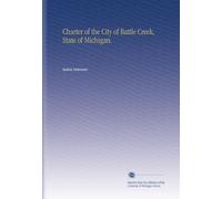 Charter of the City of Battle Creek, State of Michigan.